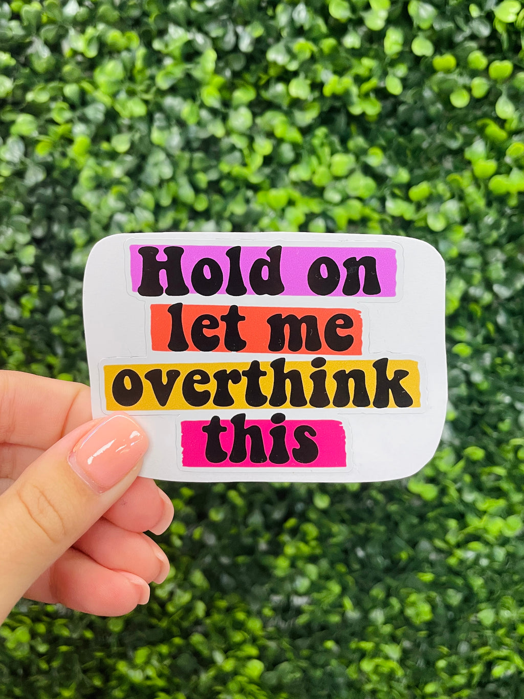 This Hold On Let Me Overthink This Sticker is a must-have for any overthinker! Show the world your sense of humor with this quirky sticker - perfect for sticking onto your laptop or sippin' cup. Go ahead, take a moment to ponder this one. Hold on, let ME overthink this!!