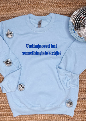 Undiagnosed But Something Ain't Right Sweatshirt (S-2XL)