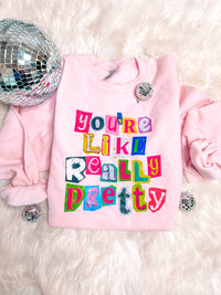 You're Like Really Pretty Sweatshirt (S-2XL)