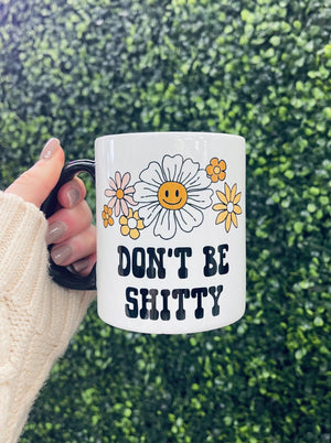 Don't Be Shitty Mug