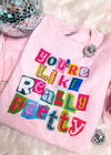 You're Like Really Pretty Sweatshirt (S-2XL)