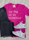 My Dog Is My Valentine Tee (S-2XL)