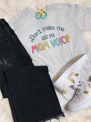 Don't Make Me Use My Mom Voice Graphic Tee