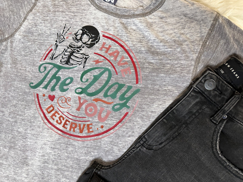 Have The Day You Deserve Acid Wash Tee (S-2XL)