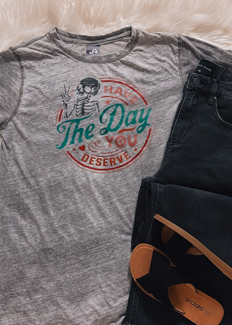 Have The Day You Deserve Acid Wash Tee (S-2XL)