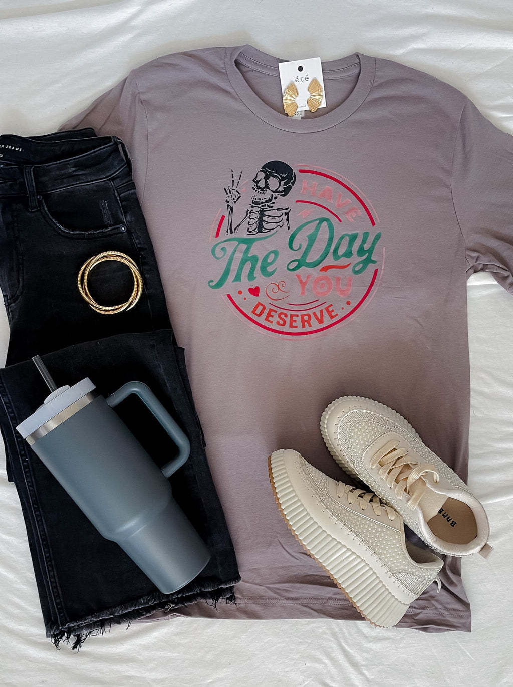 Have The Day You Deserve Graphic Tee (S-2XL)