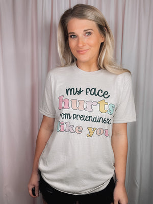 My Face Hurts Pretending To Like You Tee (S-2XL)
