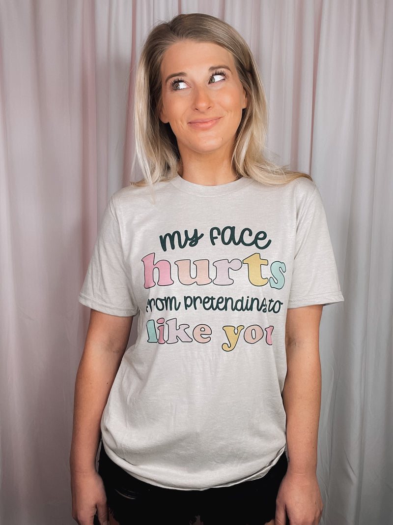 My Face Hurts Pretending To Like You Tee (S-2XL)