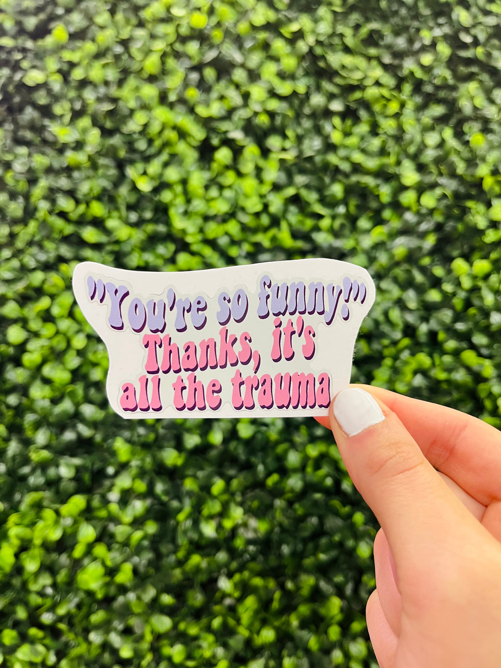 Say goodbye to bottled trauma with the Thanks, It's All the Trauma Sticker! Just stick this fun and sassy sticker onto any water bottle or laptop and feel the stress melt away. A guaranteed laughter-inducing combo of humor and convenience! After all, you're so funny - thanks, it's all the trauma!