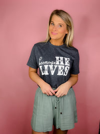 Because He Lives Graphic Tee (S-3XL)