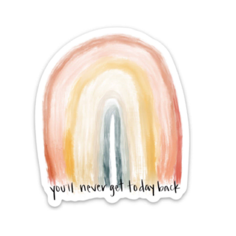 You'll Never Get Today Back Rainbow Sticker - The Sassy Owl Boutique