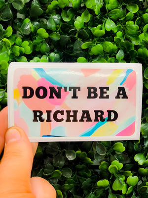 Don't Be A Richard Sticker Decal