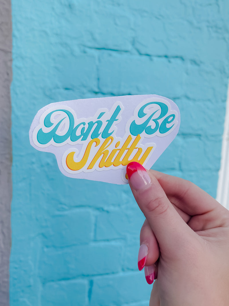 Don't Be Sh*tty Sticker Decal