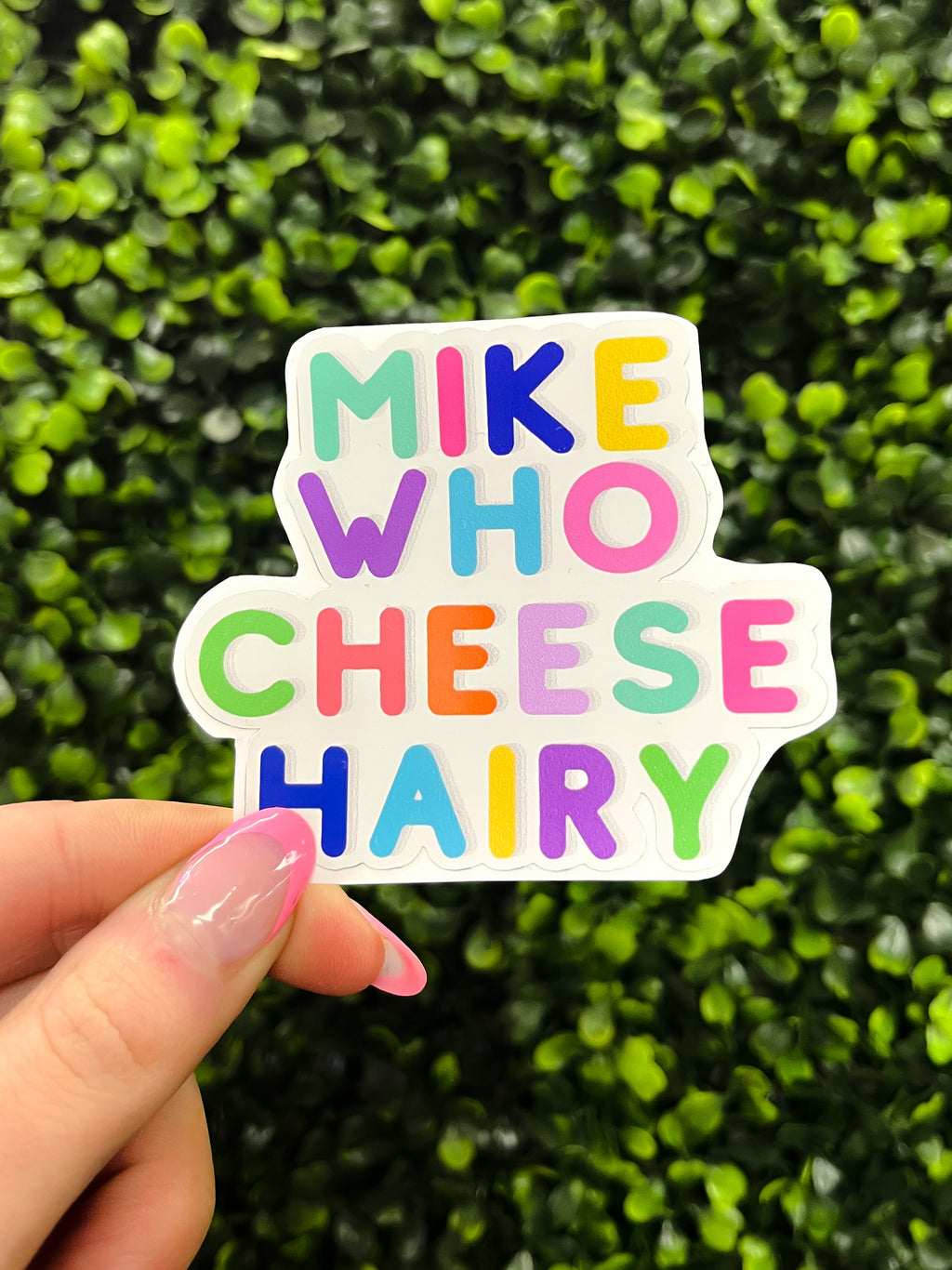 This Mike Who Cheese Hairy Sticker Decal is a must-have for anyone with a sense of humor. Made of durable laminate vinyl, it has vibrant colors and funny humor that will bring a smile to your face. With its waterproof and weatherproof design, you can stick it on a water bottle, computer, or anywhere else you want. 